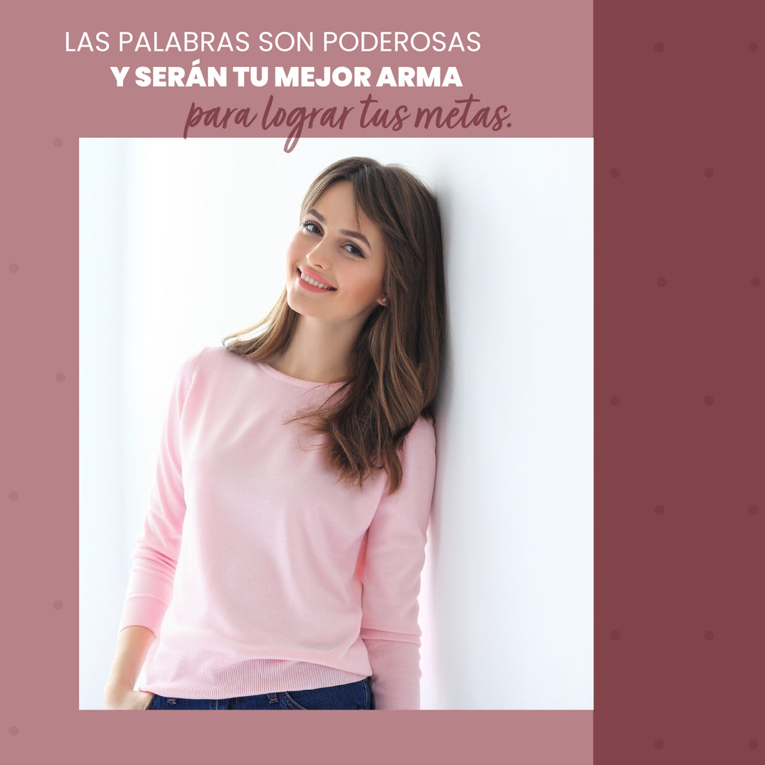 Las palabras son poderosas y serán tu mejor arma para lograr tus metas.